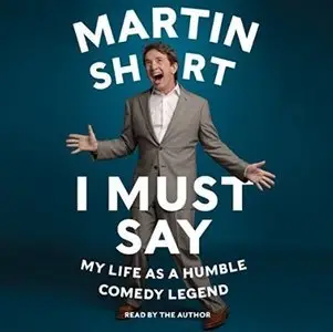 I Must Say: My Life As a Humble Comedy Legend [Audiobook]