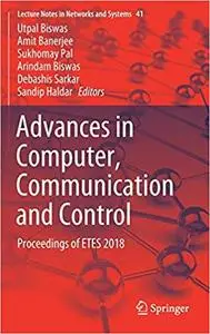 Advances in Computer, Communication and Control: Proceedings of ETES 2018