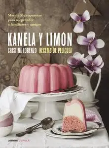 Kanela y Limón, recetas de película: Más de 50 recetas para sorprender a familiares y amigos