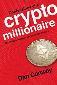 «Confessions of a Crypto Millionaire» by Dan Conway