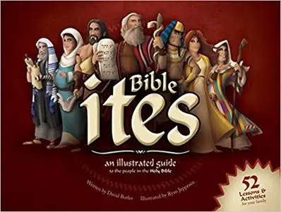 Bible Ites:An Illustrated Guide to the People in the Holy Bible