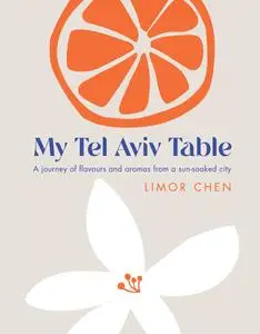 My Tel Aviv Table: A journey of flavours and aromas from a sun-soaked city