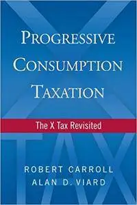 Progressive Consumption Taxation: The X-Tax Revisited