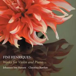 Johannes Søe Hansen & Christina Bjørkøe - Fini Henriques: Works for Violin & Piano (2019)