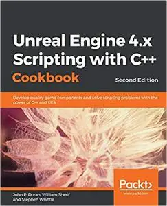 Unreal Engine 4.x Scripting with C++ Cookbook