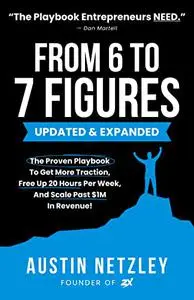 From 6 To 7 Figures: The Proven Playbook To Get More Traction