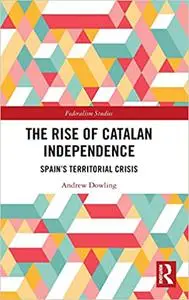 The Rise of Catalan Independence: Spain’s Territorial Crisis