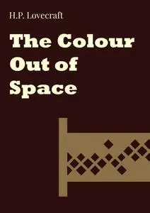 «The Colour Out of Space» by Howard Lovecraft