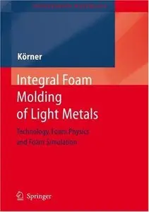 Integral Foam Molding of Light Metals: Technology, Foam Physics and Foam Simulation (Repost)
