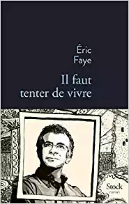 Il faut tenter de vivre - Eric Faye