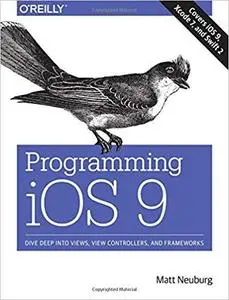 Programming iOS 9: Dive Deep into Views, View Controllers, and Frameworks