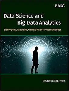 Data Science and Big Data Analytics: Discovering, Analyzing, Visualizing and Presenting Data [Repost]