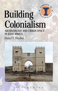 Building Colonialism : Archaeology and Urban Space in East Africa