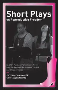 «Short Plays on Reproductive Freedom: 34 Short Plays and Performance Pieces from the Reproductive Freedom Festival and W