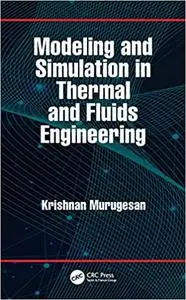 Modeling and Simulation in Thermal and Fluids Engineering