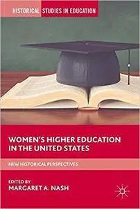 Women’s Higher Education in the United States: New Historical Perspectives