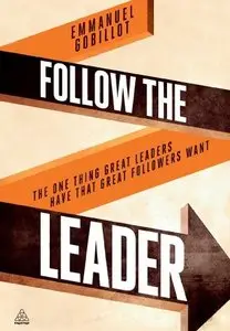 Follow the Leader: The One Thing Great Leaders Have that Great Followers Want