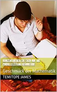 Konzentrieren Sie sich auf die Paralleleitung Geometrie: Geschmack der Mathematik (German Edition)