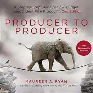 Producer to Producer: A Step-by-Step Guide to Low-Budget Independent Film Producing [Audiobook]