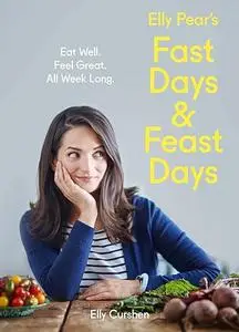 Elly Pear’s Fast Days and Feast Days: Eat Well. Feel Great. All Week Long. (Repost)