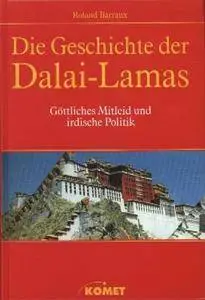 Roland Barraux - Die Geschichte der Dalai-Lamas. Göttliches Mitleid und irdische Politik [Repost]
