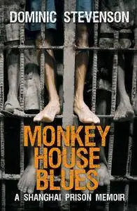 Monkey House Blues: A Shanghai Prison Memoir