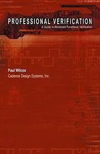 Professional Verification: A Guide to Advanced Functional Verification (IFIP Advances in Information and Communication Technolo