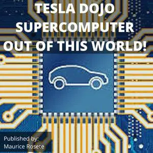 «TESLA DOJO SUPERCOMPUTER OUT OF THIS WORLD!» by Maurice Rosete