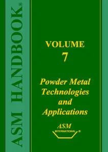 ASM Handbook, Volume 7: Powder Metal Technologies and Applications (Repost)