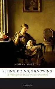 Seeing, Doing, and Knowing: A Philosophical Theory of Sense Perception [Repost]