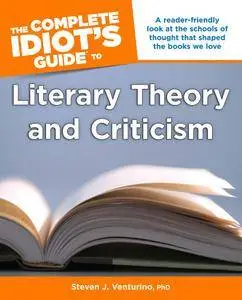 The Complete Idiot's Guide to Literary Theory and Criticism