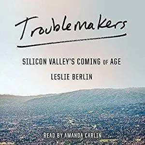 Troublemakers: Silicon Valley's Coming of Age [Audiobook]