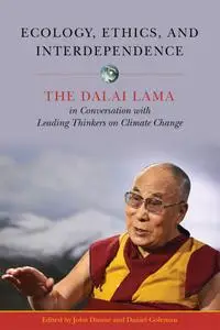 Ecology, Ethics, and Interdependence: The Dalai Lama in Conversation with Leading Thinkers on Climate Change