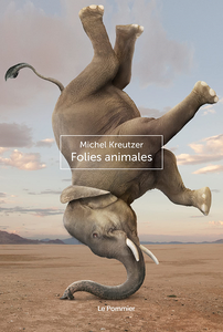 Folies animales - Michel Kreutzer
