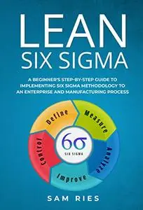 Lean Six Sigma: A Beginner's Step-by-Step Guide to Implementing Six Sigma