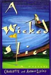 A Wicked Slice (Lee Ofsted Mysteries Book 1) by Aaron Elkins and Charlotte Elkins