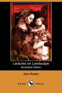 Lectures on Landscape (Illustrated Edition) (Dodo Press) [Repost]
