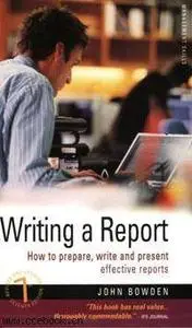 Writing a Report: How to Prepare, Write and Present Effective Reports (How to)