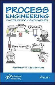 Process Engineering: Facts, Fiction and Fables