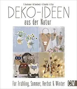 Deko-Ideen aus der Natur: Für Frühling, Sommer, Herbst & Winter