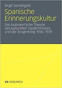 Spanische Erinnerungskultur: Die Assmann’sche Theorie des kulturellen Gedächtnisses und der Bürgerkrieg 1936-1939