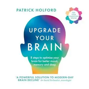 Upgrade Your Brain: Unlock Your Life’s Full Potential [Audiobook]