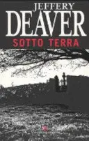 Jeffery Deaver - Sotto Terra