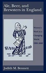 Ale, Beer, and Brewsters in England: Women's Work in a Changing World, 1300-1600