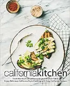 California Kitchen: From the Heart of California to Your Kitchen Table.