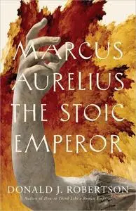 Marcus Aurelius: The Stoic Emperor