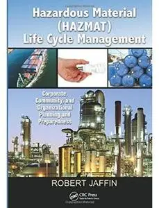 Hazardous Material (HAZMAT) Life Cycle Management: Corporate, Community, and Organizational Planning and Preparedness