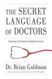 The Secret Language of Doctors: Cracking the Code of Hospital Culture