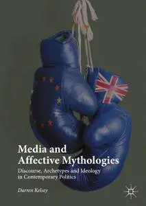 Media and Affective Mythologies: Discourse, Archetypes and Ideology in Contemporary Politics