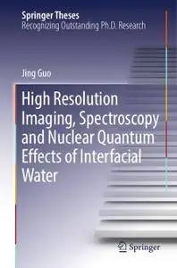 High Resolution Imaging, Spectroscopy and Nuclear Quantum Effects of Interfacial Water